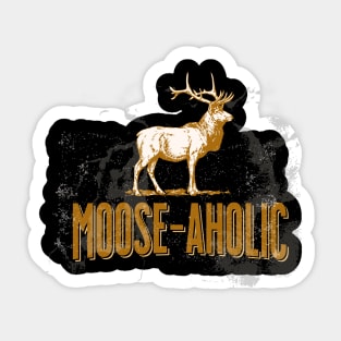 Funny Hunting Graphic Moose-aholic Women Men Moose Hunters Sticker